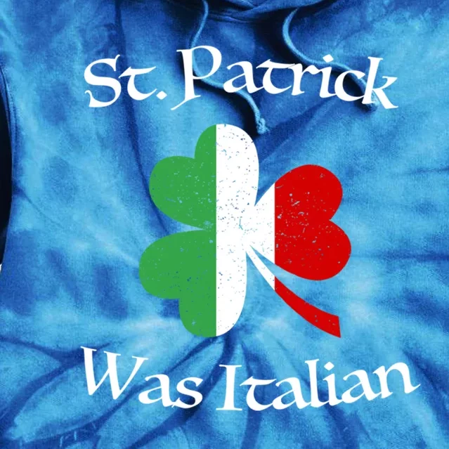 St Patrick Was Italian Cool Gift Shamrock Italy Flag Gift Tie Dye Hoodie