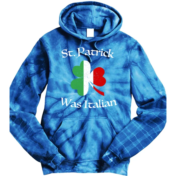 St Patrick Was Italian Cool Gift Shamrock Italy Flag Gift Tie Dye Hoodie