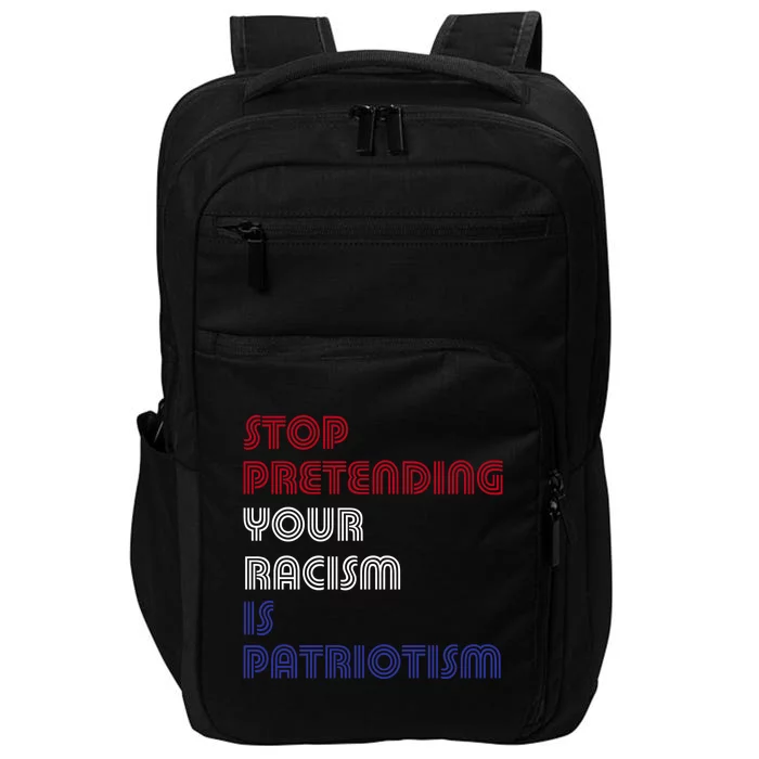 Stop Pretending Your Racism Is Patriotism Anti Trump Never Gift Impact Tech Backpack