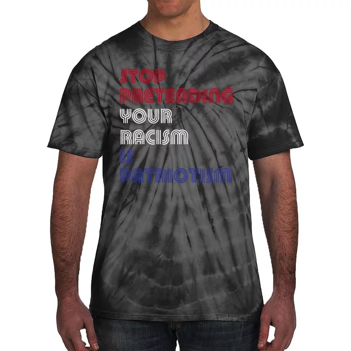 Stop Pretending Your Racism Is Patriotism Anti Trump Never Gift Tie-Dye T-Shirt