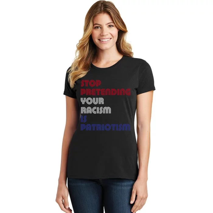 Stop Pretending Your Racism Is Patriotism Anti Trump Never Gift Women's T-Shirt