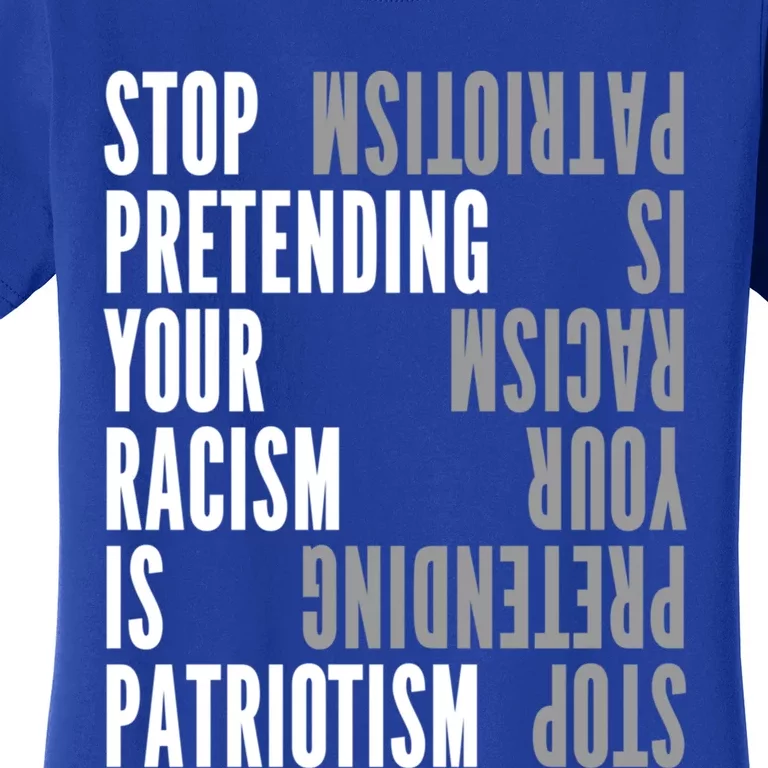 Stop Pretending Your Racism Is Patriotism Gift Women's T-Shirt