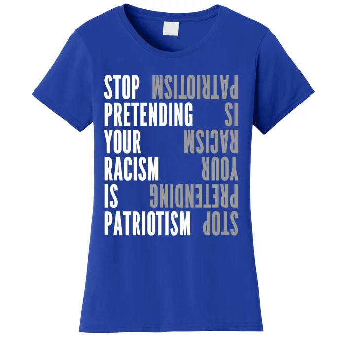 Stop Pretending Your Racism Is Patriotism Gift Women's T-Shirt