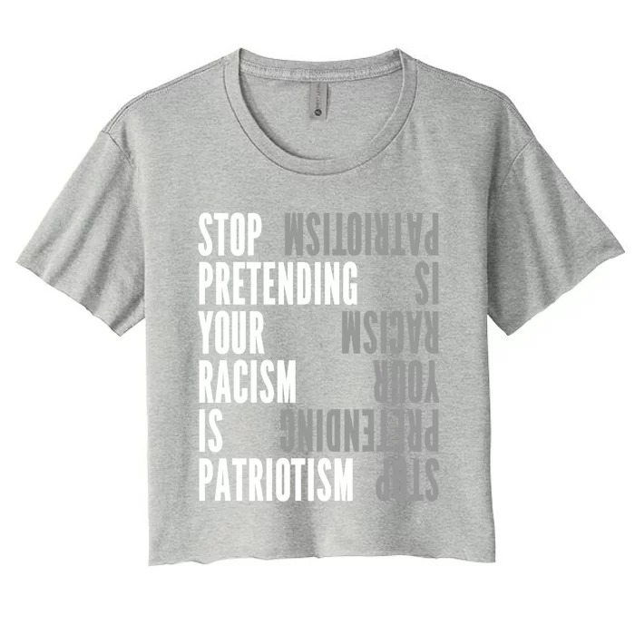 Stop Pretending Your Racism Is Patriotism Gift Women's Crop Top Tee