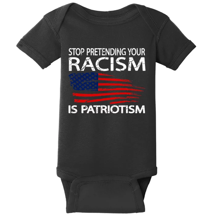 Stop Pretending Your Racism Is Patriotism Baby Bodysuit