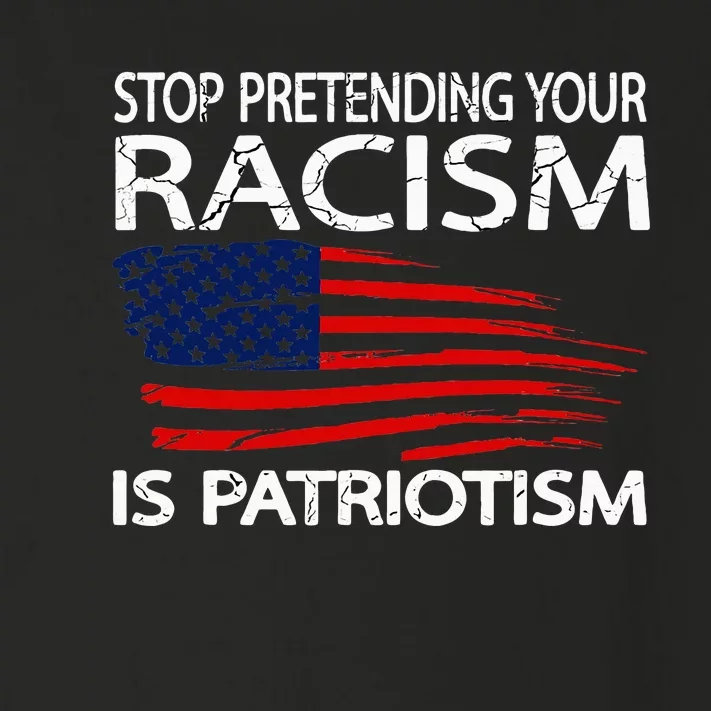 Stop Pretending Your Racism Is Patriotism Toddler Long Sleeve Shirt