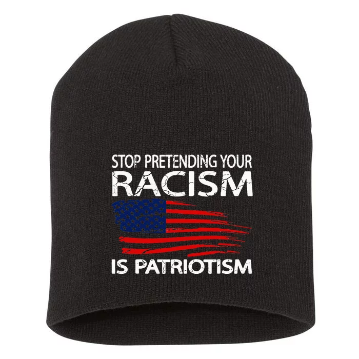 Stop Pretending Your Racism Is Patriotism Short Acrylic Beanie