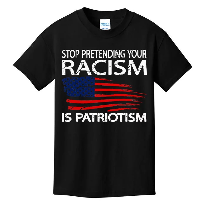 Stop Pretending Your Racism Is Patriotism Kids T-Shirt