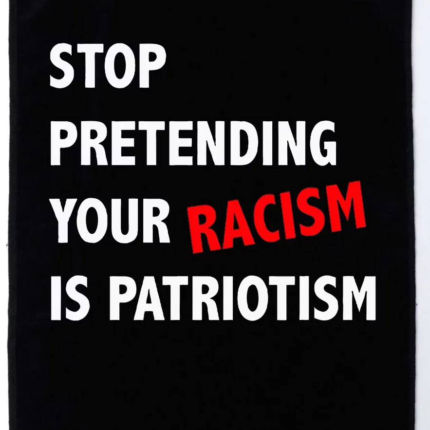 Stop Pretending Your Racism is Patriotism anti Trump Platinum Collection Golf Towel