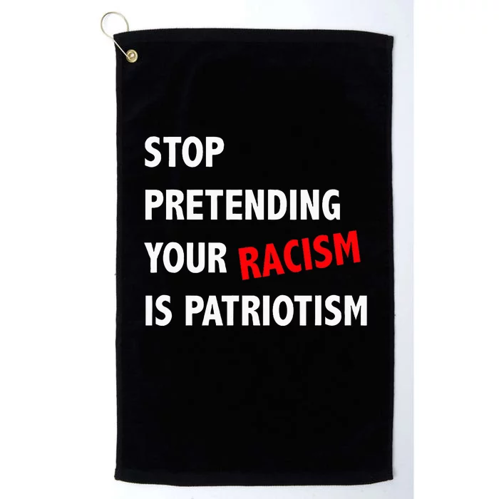 Stop Pretending Your Racism is Patriotism anti Trump Platinum Collection Golf Towel