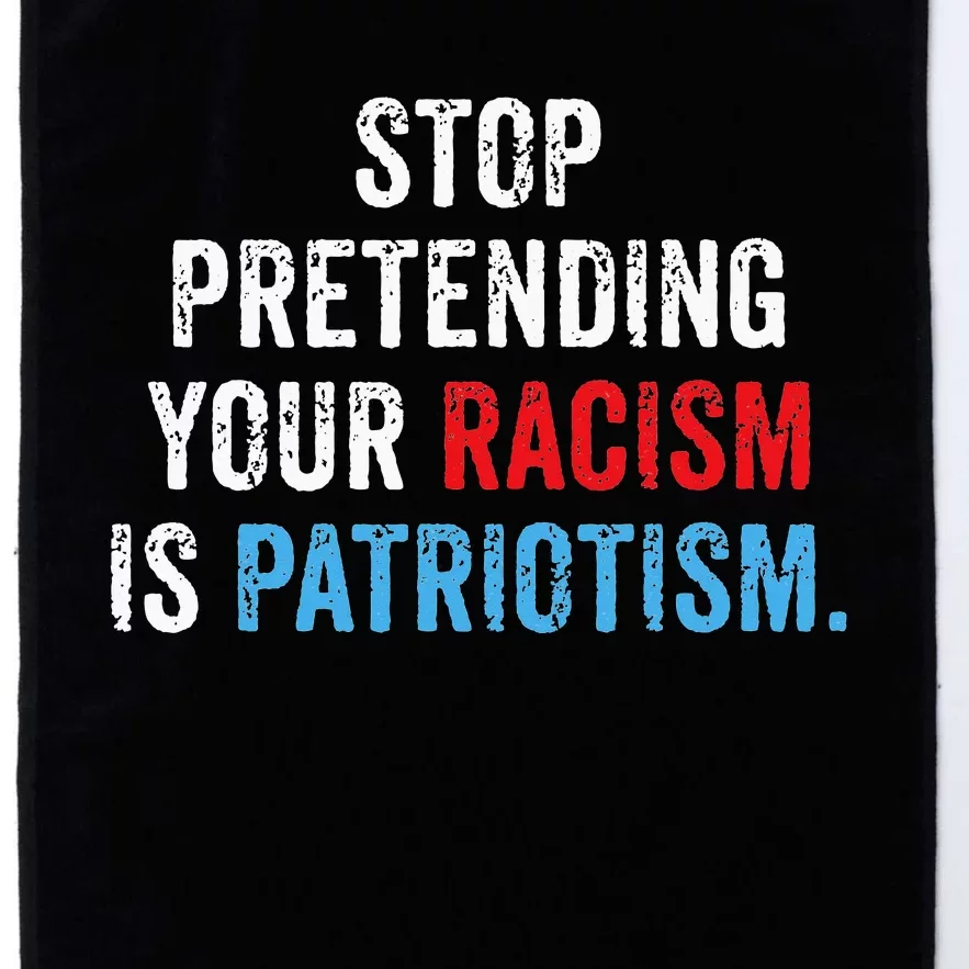 Stop Pretending Your Racism Is Patriotism Anti Trump Platinum Collection Golf Towel