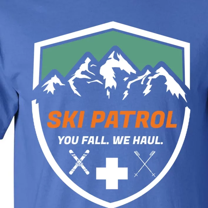 Ski Patrol You Fall We Haul Skier Assistance Skiing Apparel Meaningful Gift Tall T-Shirt