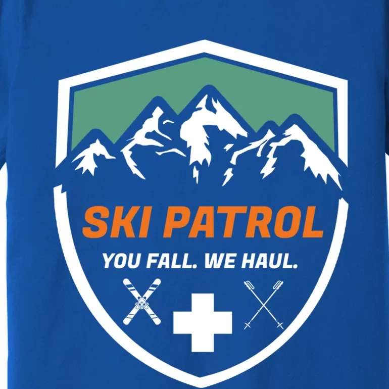 Ski Patrol You Fall We Haul Skier Assistance Skiing Apparel Meaningful Gift Premium T-Shirt