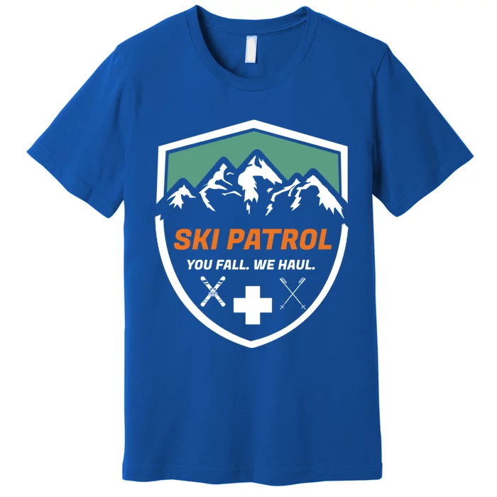 Ski Patrol You Fall We Haul Skier Assistance Skiing Apparel Meaningful Gift Premium T-Shirt