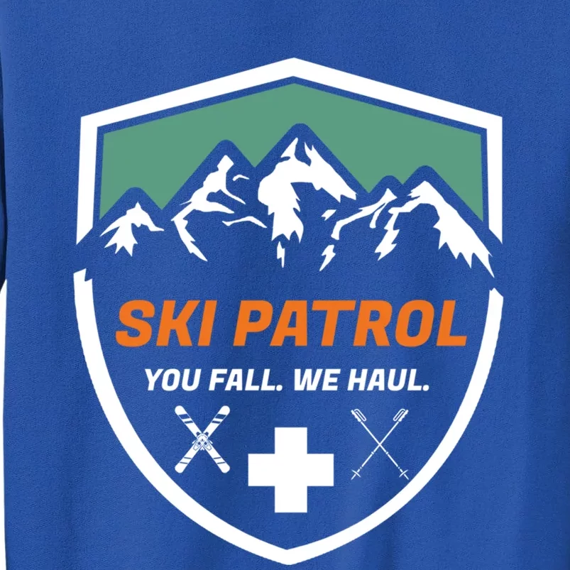 Ski Patrol You Fall We Haul Skier Assistance Skiing Apparel Meaningful Gift Tall Sweatshirt