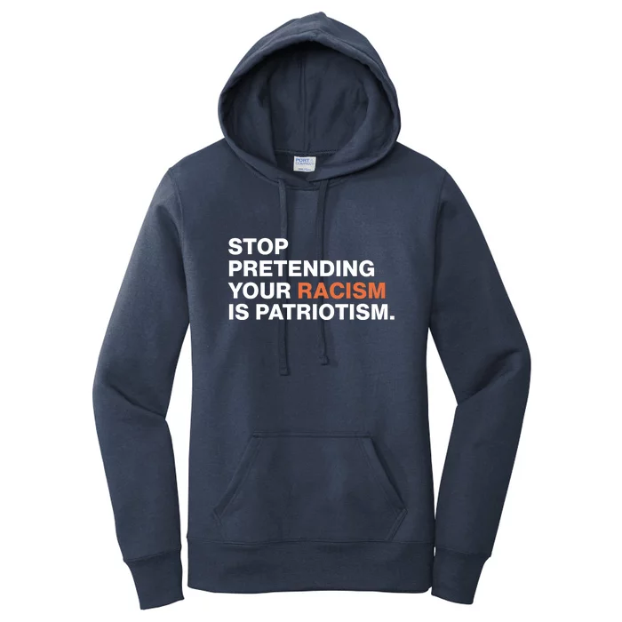 Stop Pretending Your Racism Is Patriotism Women's Pullover Hoodie