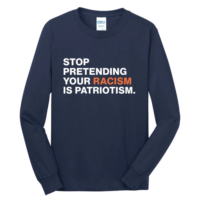 Stop Pretending Your Racism Is Patriotism Tall Long Sleeve T-Shirt