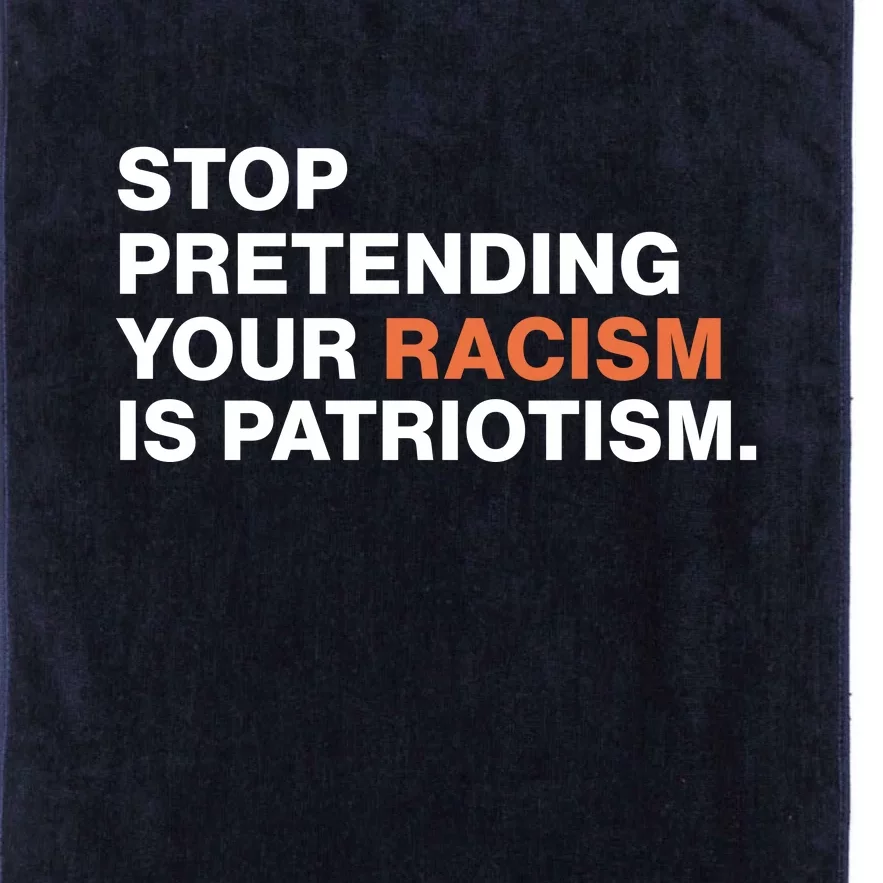 Stop Pretending Your Racism Is Patriotism Platinum Collection Golf Towel