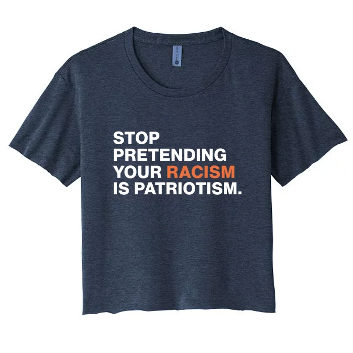 Stop Pretending Your Racism Is Patriotism Women's Crop Top Tee