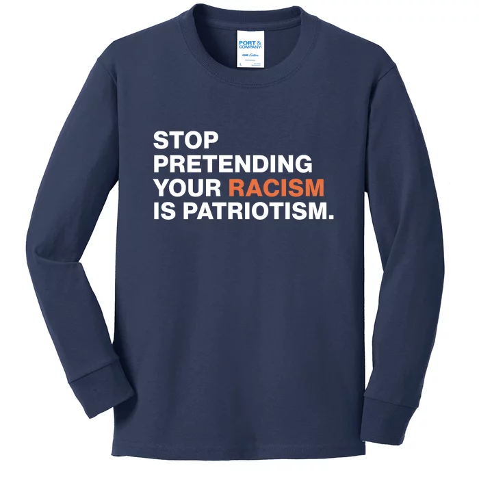 Stop Pretending Your Racism Is Patriotism Kids Long Sleeve Shirt