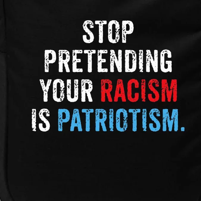 Stop Pretending Your Racism Is Patriotism Anti Trump Impact Tech Backpack