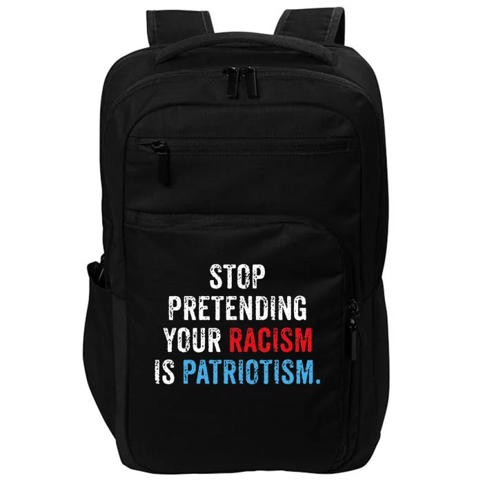 Stop Pretending Your Racism Is Patriotism Anti Trump Impact Tech Backpack