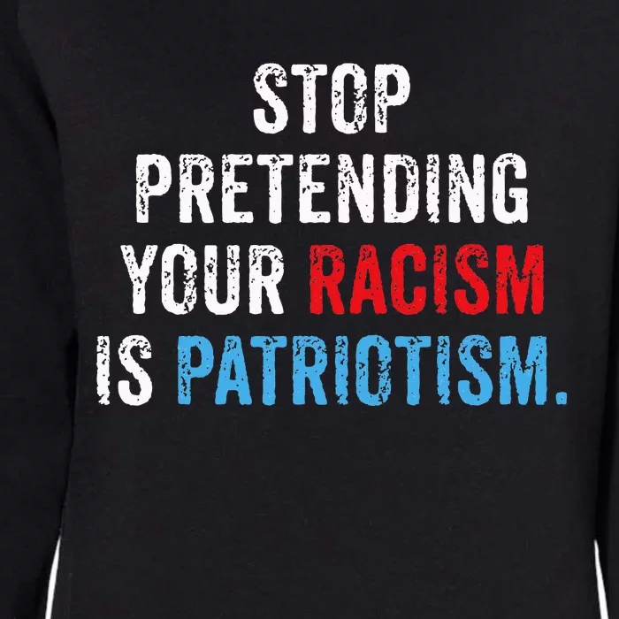 Stop Pretending Your Racism Is Patriotism Anti Trump Womens California Wash Sweatshirt