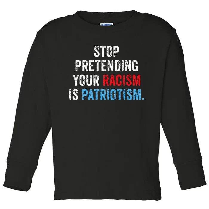 Stop Pretending Your Racism Is Patriotism Anti Trump Toddler Long Sleeve Shirt