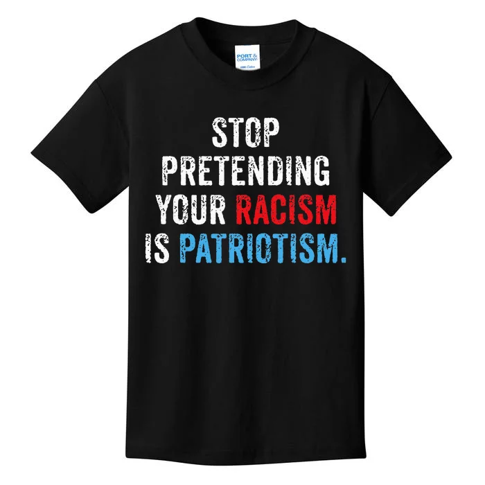 Stop Pretending Your Racism Is Patriotism Anti Trump Kids T-Shirt