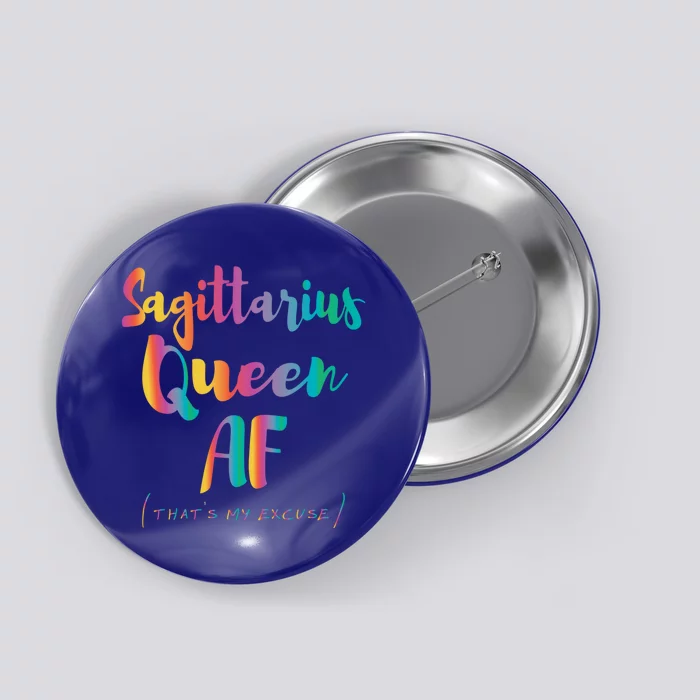 Sagittarius Queen Af Thats My Excuse Zodiac Sign Birthday Gift Button