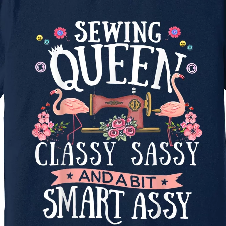 Sewing Queen Classy Sassy And A Bit Smart Assy Sewer Premium T-Shirt