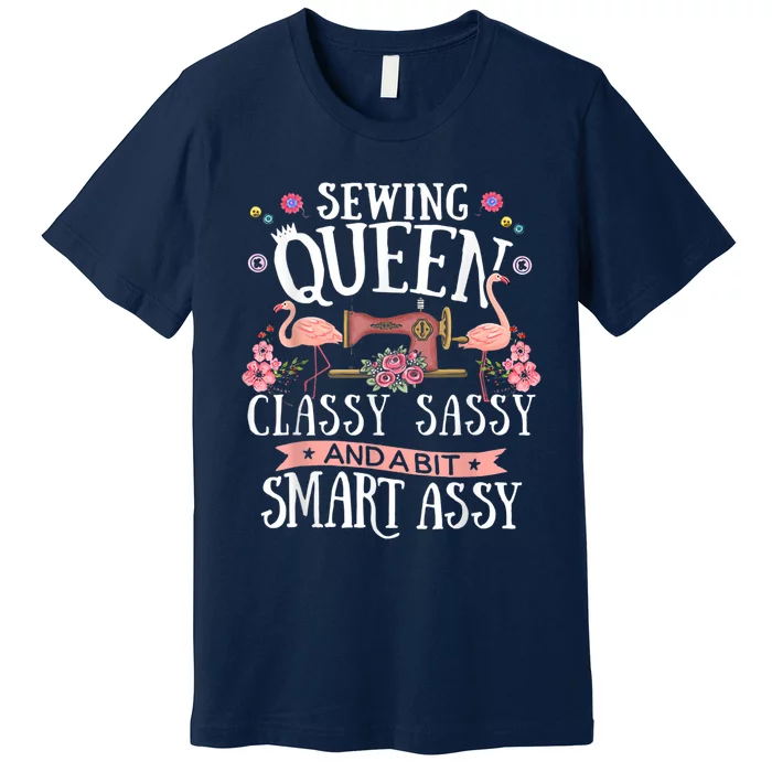 Sewing Queen Classy Sassy And A Bit Smart Assy Sewer Premium T-Shirt