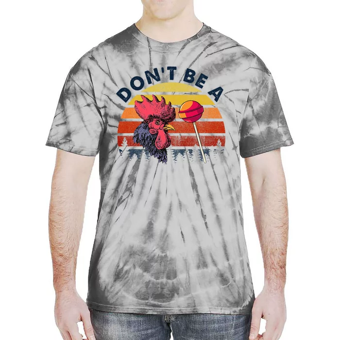 Sarcastic Quote DonT Be A Cock Sucker Tie-Dye T-Shirt