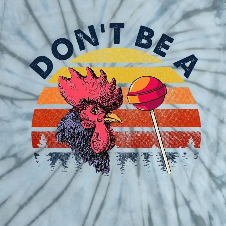 Sarcastic Quote DonT Be A Cock Sucker Tie-Dye T-Shirt