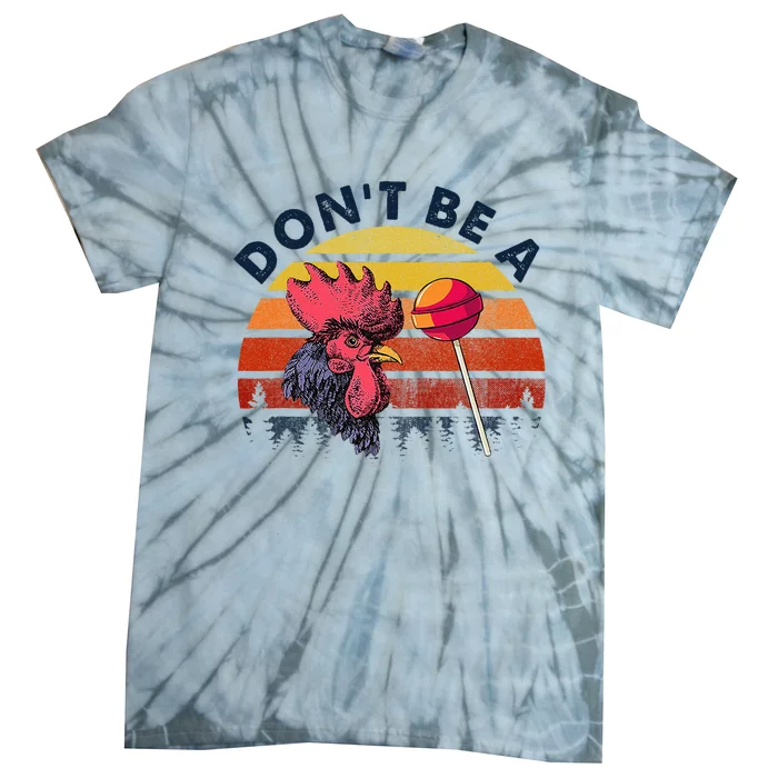 Sarcastic Quote DonT Be A Cock Sucker Tie-Dye T-Shirt