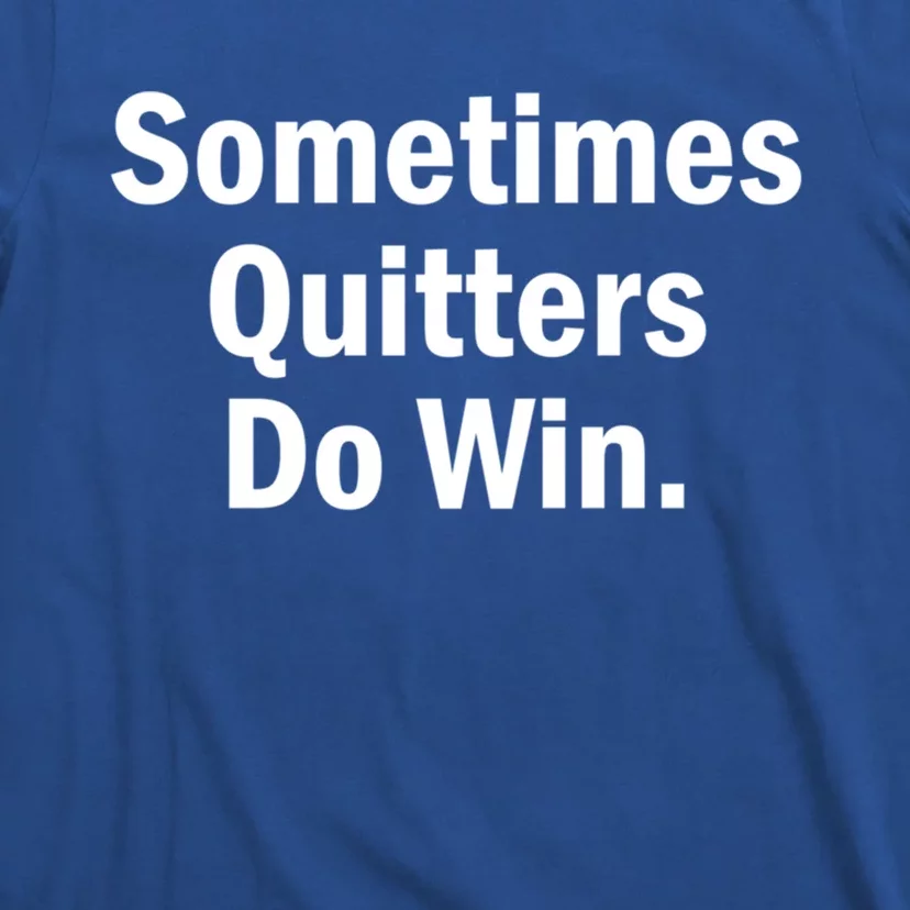 Sometimes Quitters Do Win Gift No Tobacco Day Gift T-Shirt