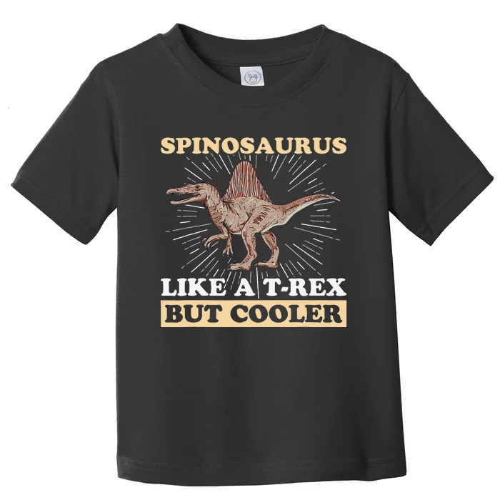 Spinosaurus Quote for a Spinosaurus Lover Toddler T-Shirt