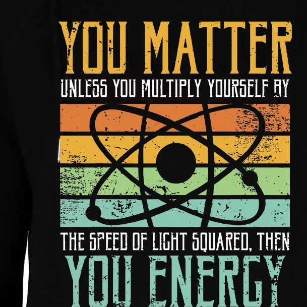 Science Quote Gift You Matter You Energy Womens Funnel Neck Pullover Hood