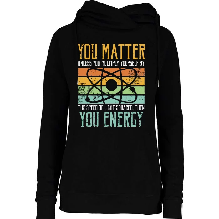 Science Quote Gift You Matter You Energy Womens Funnel Neck Pullover Hood