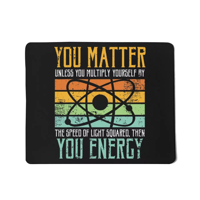 Science Quote Gift You Matter You Energy Mousepad