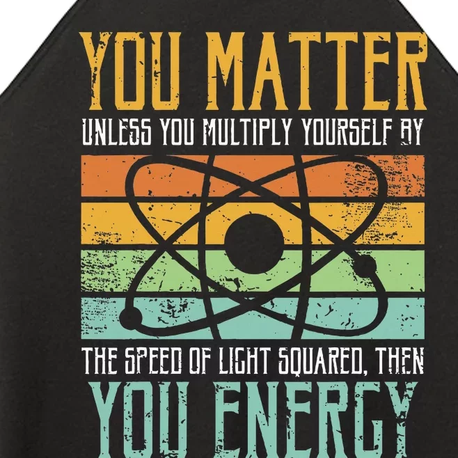 Science Quote Gift You Matter You Energy Women’s Perfect Tri Rocker Tank