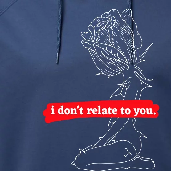 Sad Quotes I DonT Relate To You Performance Fleece Hoodie