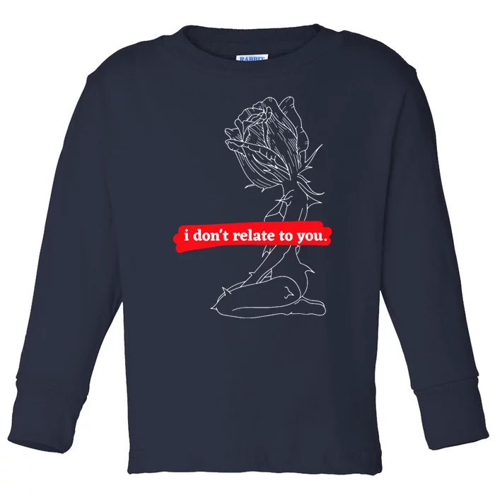 Sad Quotes I DonT Relate To You Toddler Long Sleeve Shirt