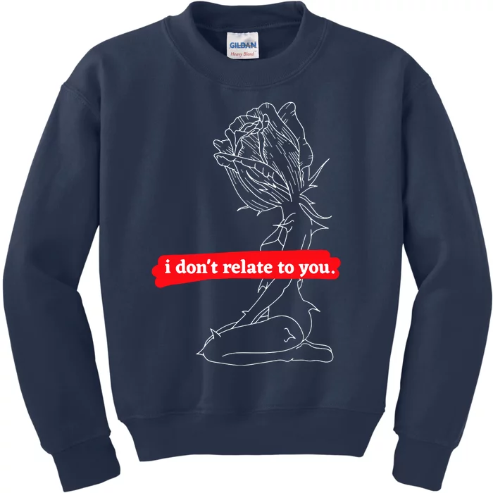 Sad Quotes I DonT Relate To You Kids Sweatshirt