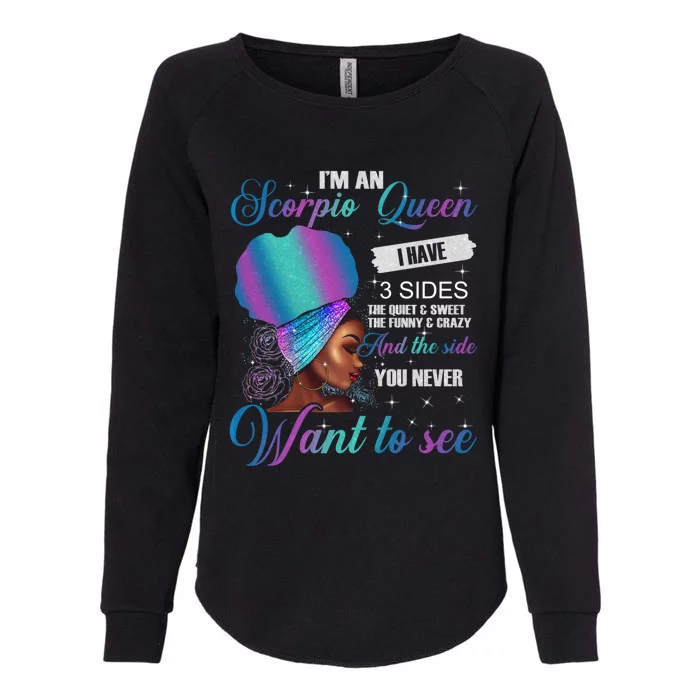 Scorpio Queen I Have 3 Sides Birthday Scorpio Zodiac Funny Gift Womens California Wash Sweatshirt