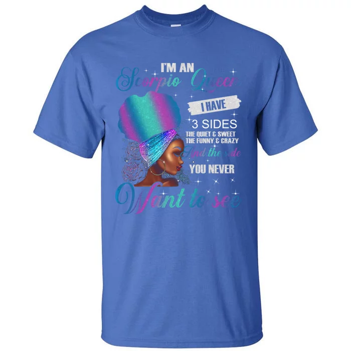 Scorpio Queen I Have 3 Sides Birthday Scorpio Zodiac Funny Gift Tall T-Shirt