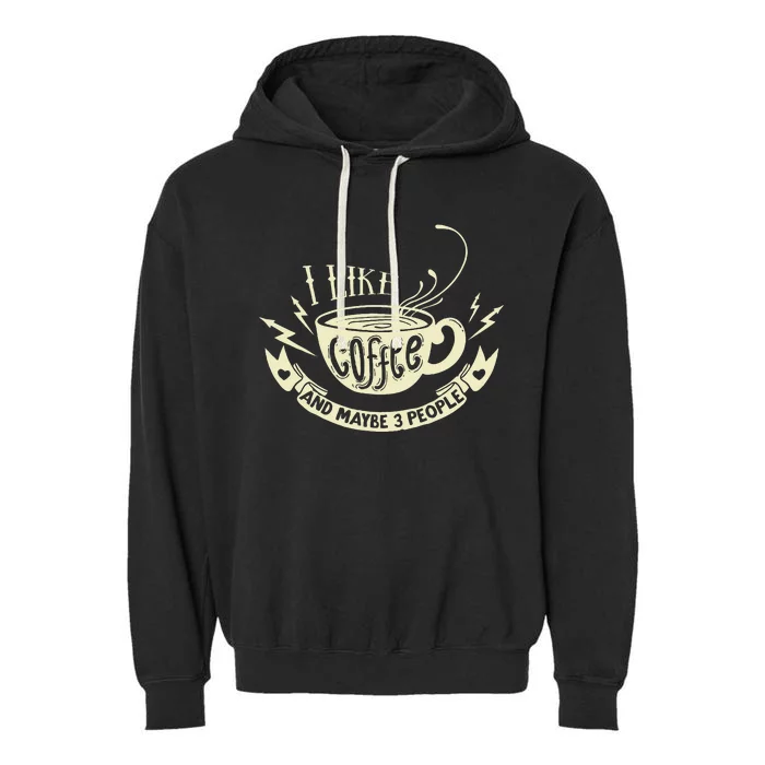 Sarcastic Quote I Like Coffee And Maybe 3 People Garment-Dyed Fleece Hoodie