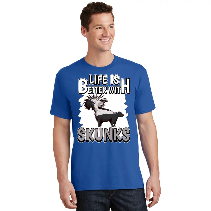 Skunk Quote Life Is Better With Skunks Gift T-Shirt