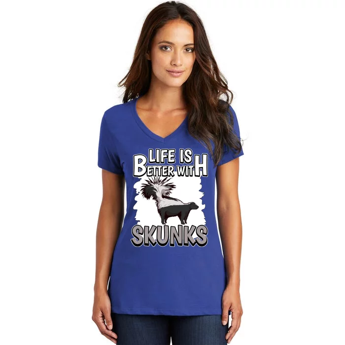 Skunk Quote Life Is Better With Skunks Gift Women's V-Neck T-Shirt