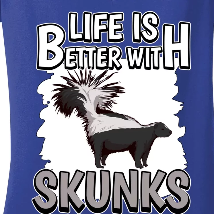 Skunk Quote Life Is Better With Skunks Gift Women's V-Neck T-Shirt